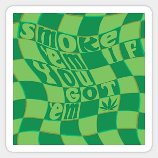 Smoke ‘Em If You Got ‘Em - Green Sticker